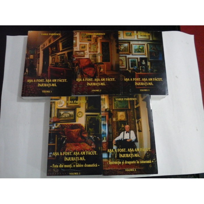 ASA A FOST. ASA AM FACUT. INJURATI-MA - VASILE PARIZESCU - 5 volume ( 1,2,3,5,6 ) ASA A FOST. ASA AM FACUT. INJURATI-MA - VASILE PARIZESCU - 5 volume ( 1,2,3,5,6 )